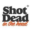 Shot Dead In The Head